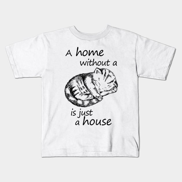 A home without a cat is just a house Kids T-Shirt by rachelsfinelines